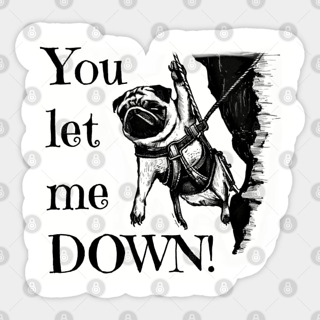 You let me DOWN! Pug Rock Climber Sticker by TheWanderingFools